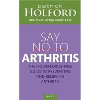 （微损-特价品）Say No To Arthritis: The Proven Drug-Free Guide to Preventing and Relieving Arthritis