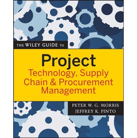 The Wiley Guide To Project Technology, Supply Chain & Procurement Management