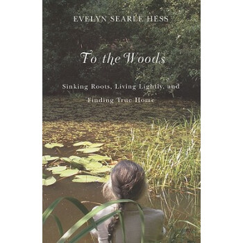 To the Woods: Sinking Roots, Living Lightly, and