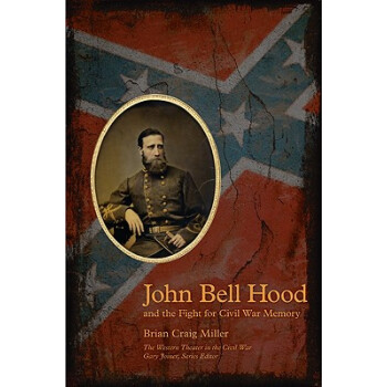 John Bell Hood and the Fight for Civil War Memory