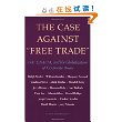 The Case Against Free Trade: GATT, NAFTA and the Globalization of Corporate Power An Earth Island Press Book [Paperback]