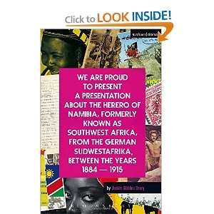 We Are Proud To Present a Presentation About the Herero of Namibia, Formerly Known as Southwest Africa, From the German Sudwestafrika, Between the Years 1884 - 1915 (Modern Plays)