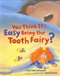 You Think it's Easy Being the Tooth Fairy (Hardcover)